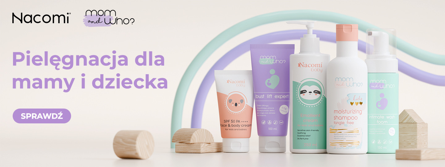 Mom&Who? Pielęgnacja skóry mamy i maluszka! 40% Promocja